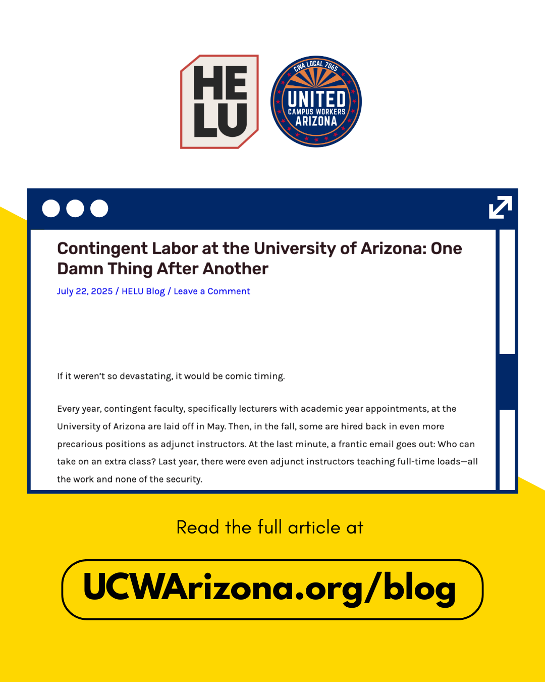 Simple flyer, diagonally cut in half. The top right half is white and the bottom left half is yellow. At the top is the HELU logo next to the full color UCWAZ logo. In the center is a desktop browser frame containing a snapshot of the blog post "Contingent Labor at the University of Arizona: One Damn Thing After Another." At the bottom, in black, text reads "read the full article at UCWArizona.org/blog".