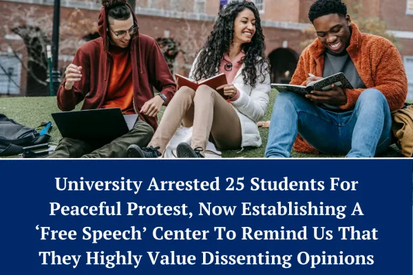 Picture of three students sitting on a university lawn, laughing with eachother. Underneath in white over a blue background reads "university arrested 25 students for peaceful protest, now establishing a "free speech" center to remind us that they highly value dissenting opinions"