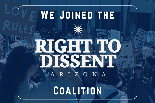White text overlays a blue background of people protesting in the street. Text reads "We joined the Right to Dissent Arizona Coalition"