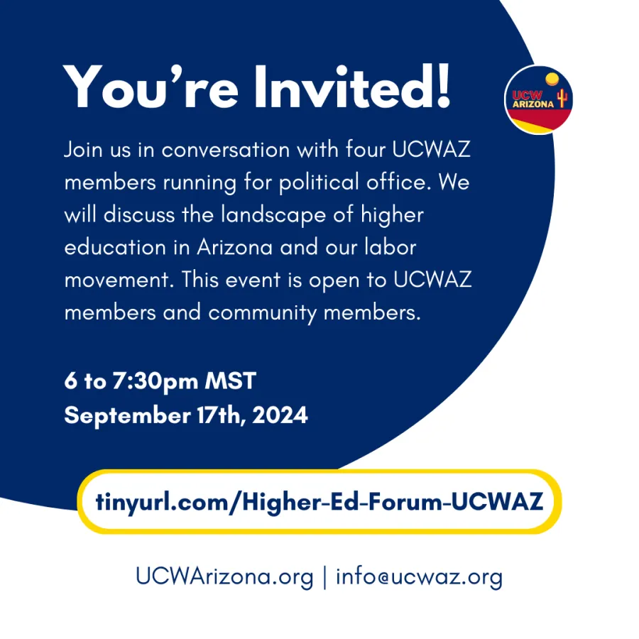 Flyer saying, "You're invited! Join us in conversation with four UCWAZ members running for political office. We will discuss the landscape of higher education in Arizona and our labor movement. This event is open to UCWAZ members and community members."