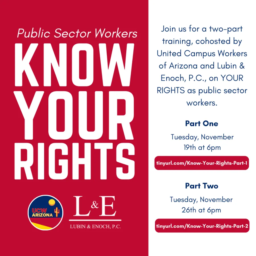 Flyer describing the "Know Your Rights" trainings. With Zoom link to both trainings. Reads, "join us for a two part training, cohosted by UCWAZ and Lubin & Enoch P.C. on YOUR RIGHTS as public sector workers."