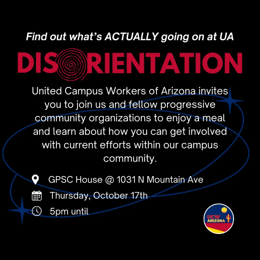 Flyer advertising disorientation at UA. "Find out what's actually going on at UA. UCWAZ invites you to join us to enjoy a meal and learn about how you can get involved with current efforts within our campus community."
