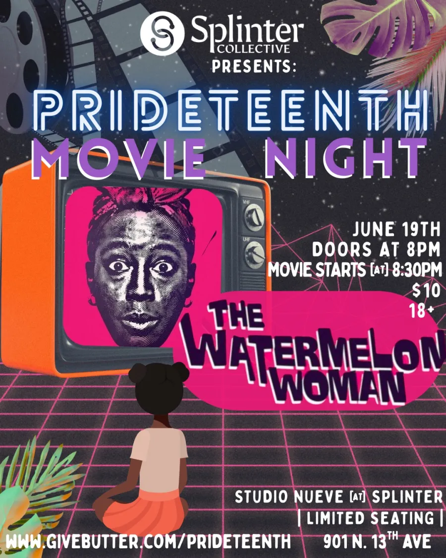 Flyer advertising the Watermelon Woman showing at the Splinter Collective on June 19th. Called "Prideteenth Move Night".