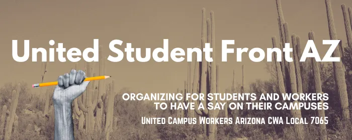 Desert image showing a fist holding a pencil. Text reads "United Student Front AZ. Organizing for students and workers to have a say on their campuses".