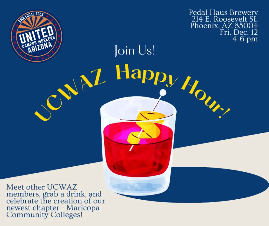 Blue and white flyer. The white is angled artfully to look like a table. In the top left corner is the full color UCWAZ logo. In the center of the image is a red drink in a short cocktail glass with a corkscrewed orange peel in the center. The drink casts a blue shadow on the white table. Above the drink, white and yellow text reads "Join us! UCWAZ Happy Hour!". In the top right corner, white text reads "Pedal Haus Brewery. 214 E. Roosevelt SE. Phoenix, AZ. 85004. Friday, December 12. 4 to 6pm". In the bott