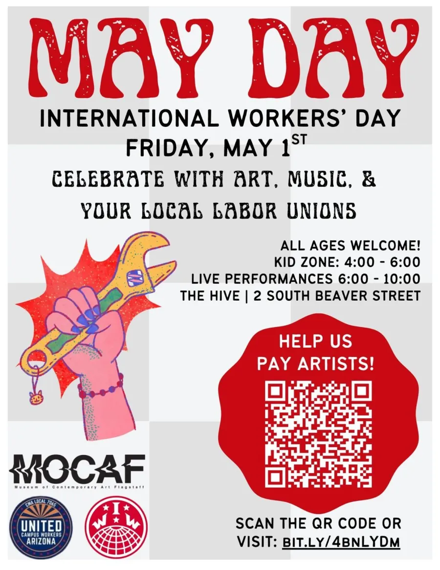 Flyer advertising May Day, International Workers' Day, on Friday May 1st at the Hive in Flagstaff (2 South Beaver St). The flyer says "celebrate with art, music, and your local labor unions". The flyer features a fist holding a wrench and the MOCAF, UCWAZ, and IWW logos.