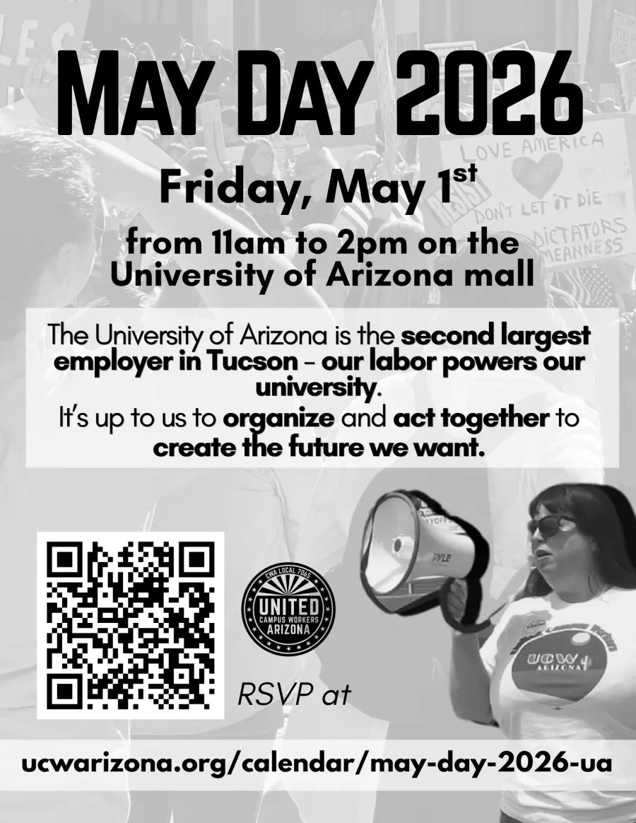 Black and white flyer advertising May Day 2026 at the University of Arizona from 11am to 2pm. Features a QR code and link both taking you to UCWArizona.org/calendar/may-day-2026-ua. In the center, text reads "The University of Arizona is the second largest employer in Tucson - our labor powers our university. It's up to us to organize and act together to create the future we want.