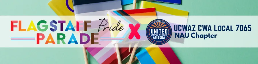 Background is a mint green tabletop piled high with Pride cocktail flags. A white box cuts through the middle. On top of the white box is the Flagstaff Pride Parade logo next to the UCWAZ logo.