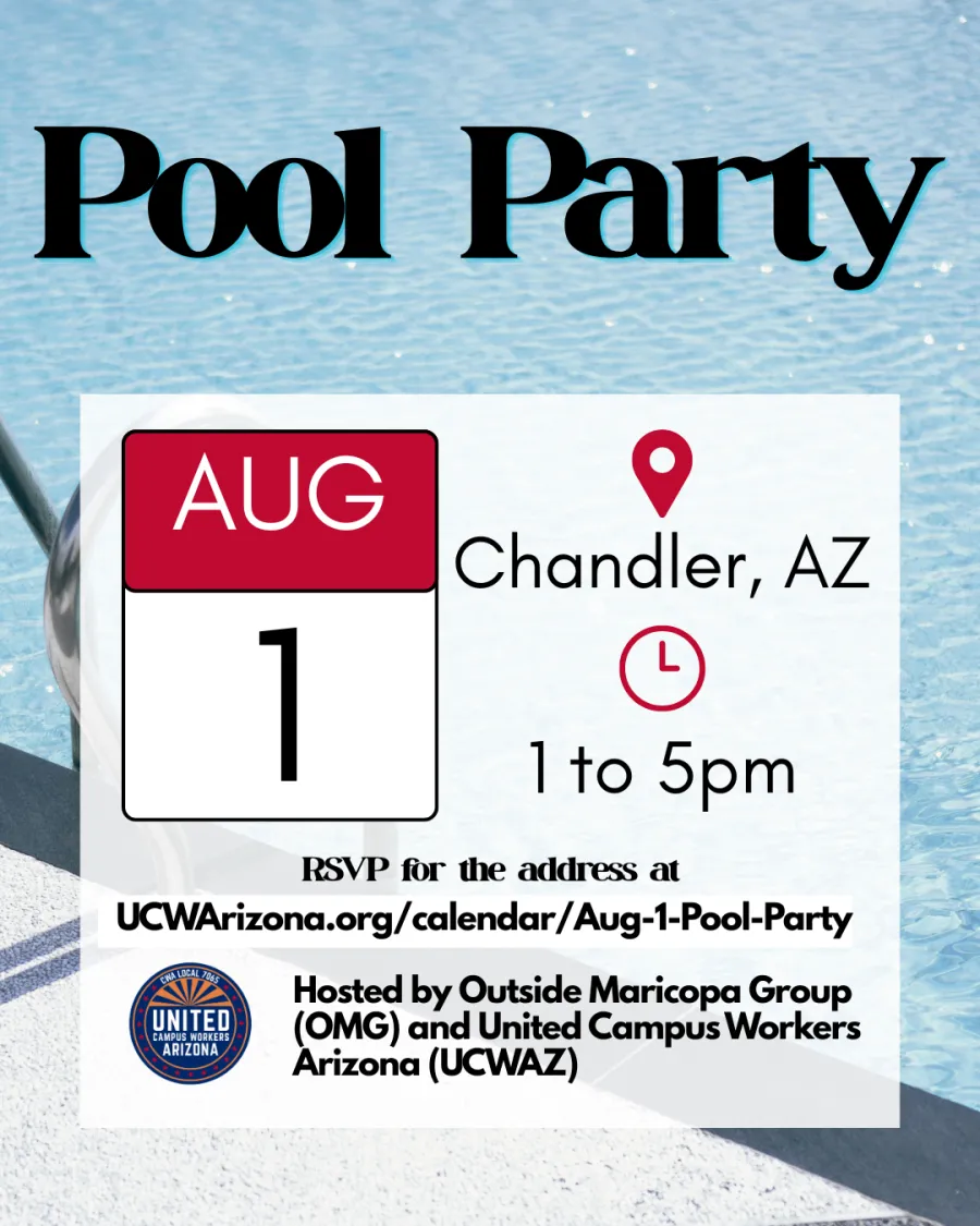 Background is the side of a pool with a cut off view of a ladder going into the pool. In the foreground at the top, black text reads "Pool Party". In the center is a semi-transparent white rectangle. At the top are a calendar icon that reads "Aug 1", a location pin that reads "Chandler, AZ" and a clock icon that reads "1 to 5pm". Below, black text reads "RSVP for the address at UCWArizona.org/calendar/aug-1-pool-party". Below, the UCWAZ logo sits next to black text that reads "Hosted by Outide Maricopa Grou