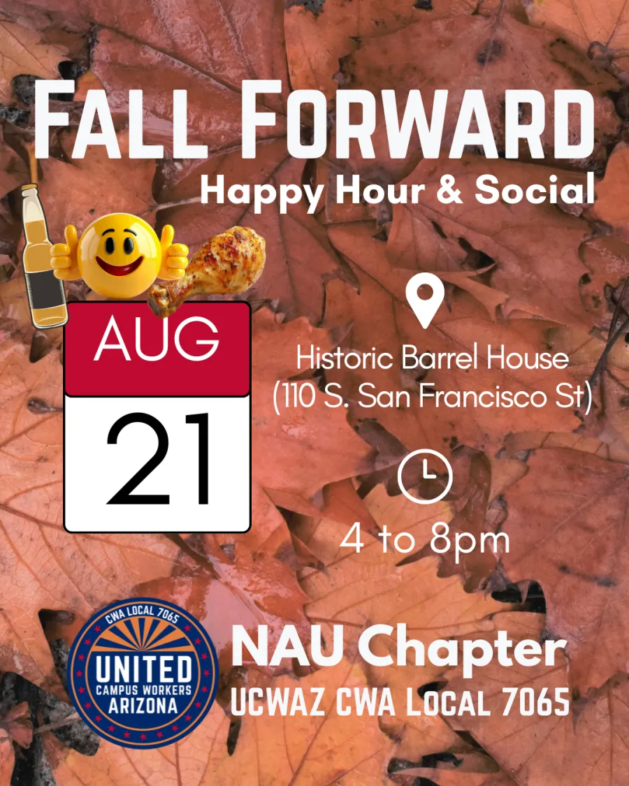 Flyer advertising a Fall Forward Happy Hour and Social on August 21st at the Historic Barrel House in Flagstaff from 4 to 8pm. The background is a collection of fallen orange leaves. The flyer features a bottle of beer, a chicken wing, and a smiling emoji holding two thumbs up in between. At the bottom of the flyer, the UCWAZ logo sits next to text that reads "NAU Chapter UCWAZ CWA Local 7065"