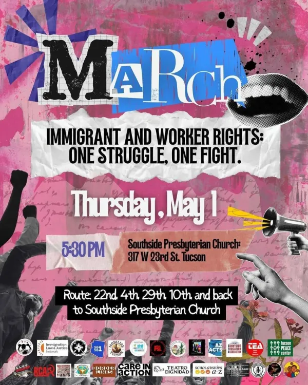 Pink flyer with Tucson organization logos on the bottom. Flyer reads "March: Immigrant and Worker Rights: One Struggle, One Fight. Thursday, May 1st. 5:30pm at the Southside Presbyterian Church."