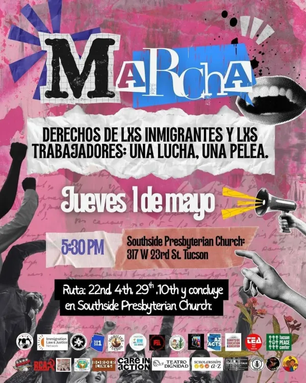 Pink flyer with Tucson organization logos on the bottom. Flyer reads "March: Immigrant and Worker Rights: One Struggle, One Fight. Thursday, May 1st. 5:30pm at the Southside Presbyterian Church." in espanol.