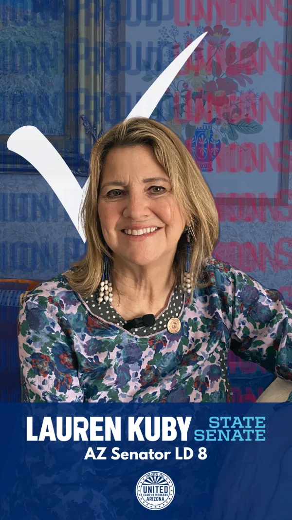 Picture of Arizona Senator Lauren Kuby. In front of her is a blue background with her name, title, and the UCWAZ logo. Behind her head is a white check mark. The background is obscured by "union proud, union strong" repeated.